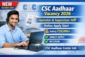 CSC Aadhaar Operator & Supervisor Vacancy 2026